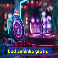 bad anninha gratis
